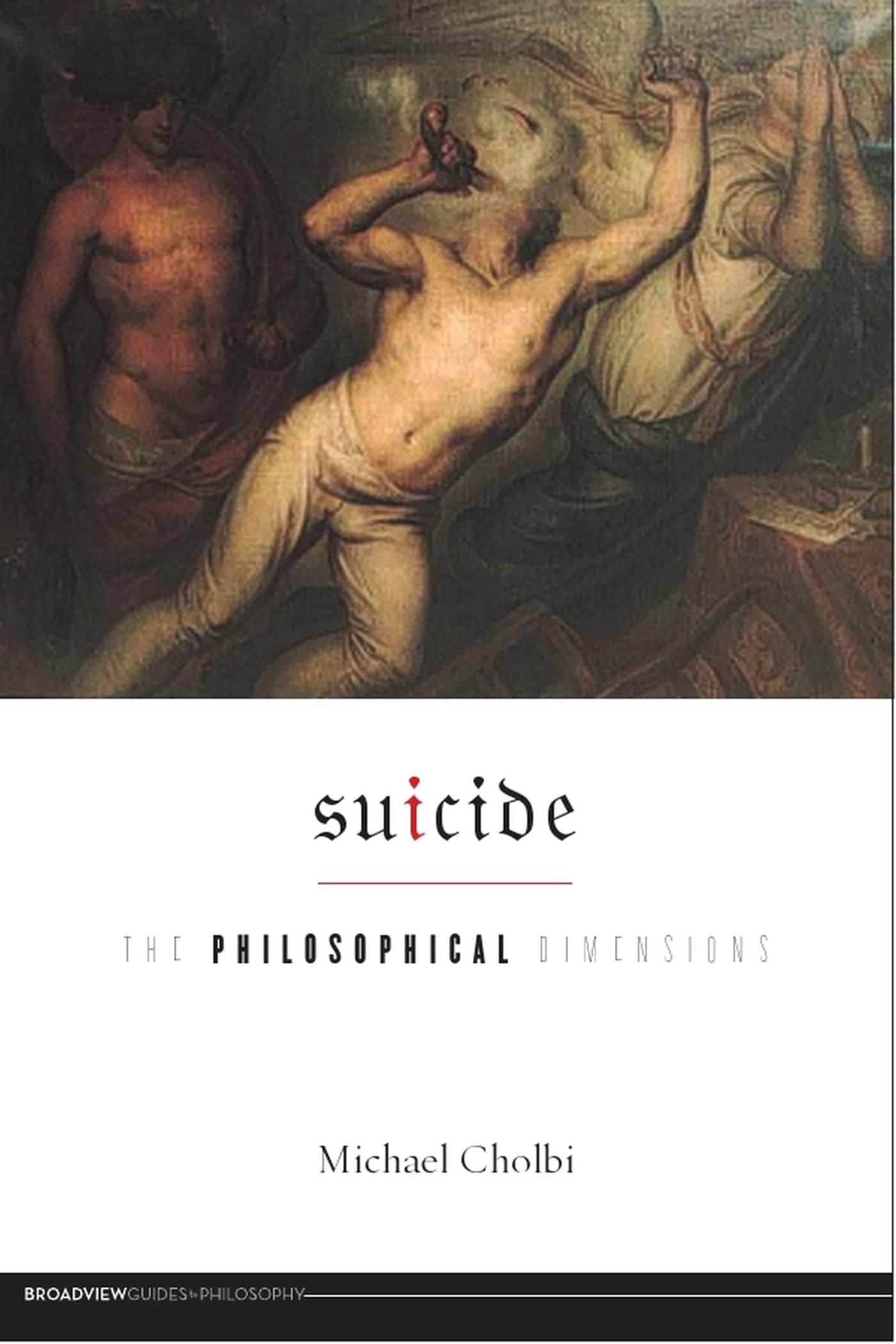 Suicide: The Philosophical Dimensions (Broadview Guides to Philosophy) - 2239