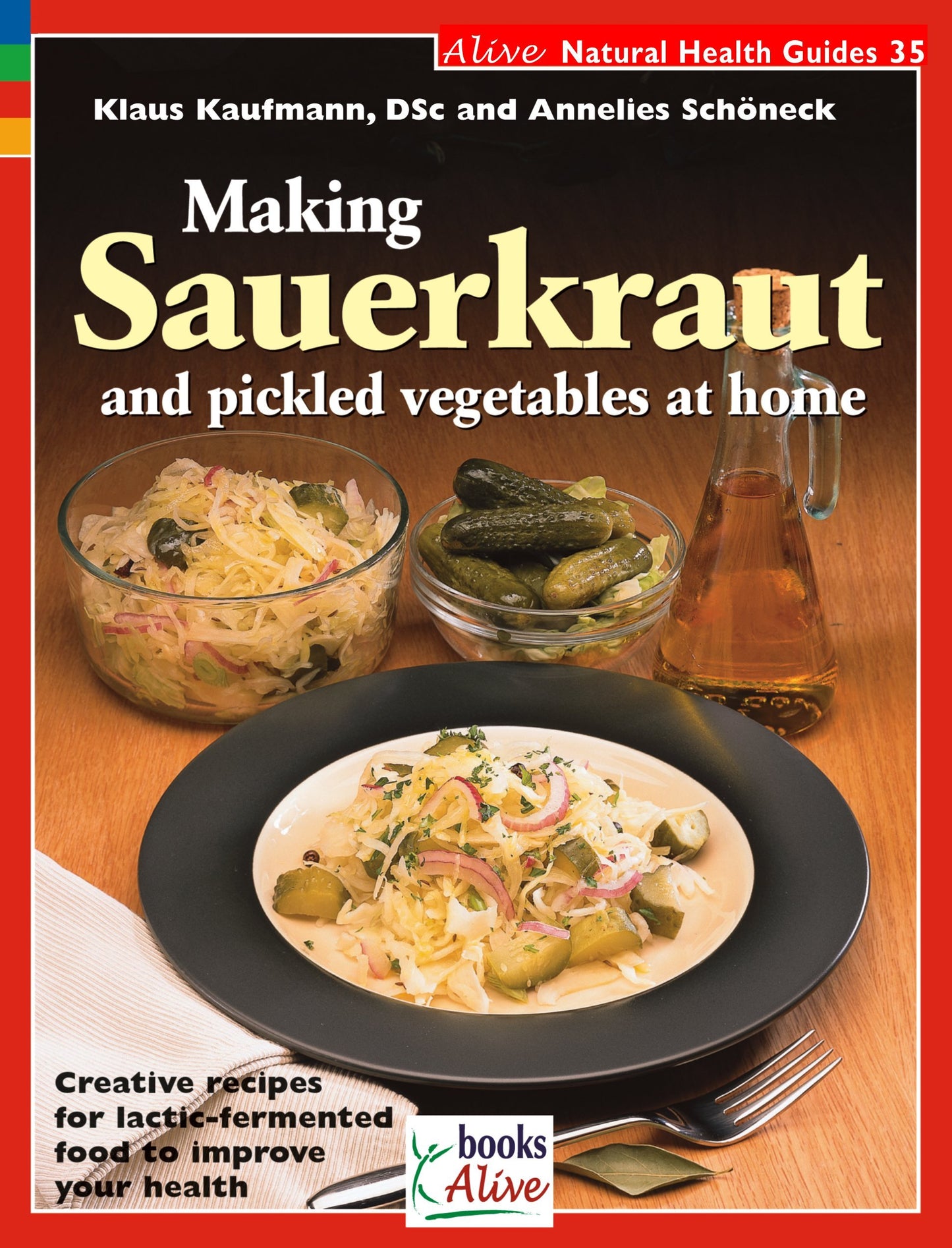 Making Sauerkraut and Pickled Vegetables at Home: Creative Recipes for Lactic Fermented Food to Improve Your Health (Natural Health Guide) (Alive Natural Health Guides) - 544