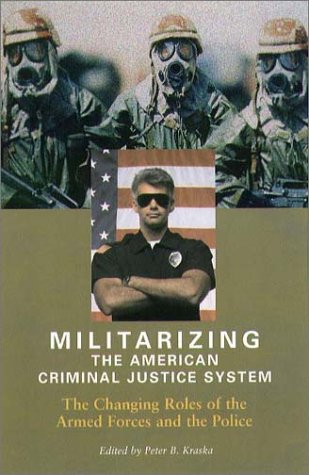 Militarizing the American Criminal Justice System: The Changing Roles of the Armed Forces and the Police