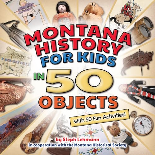 Montana History for Kids in 50 Objects: With 50 Fun Activities