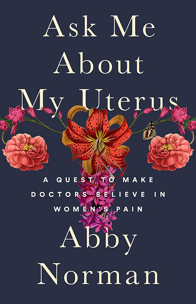 Ask Me About My Uterus: A Quest to Make Doctors Believe in Women's Pain - 1778