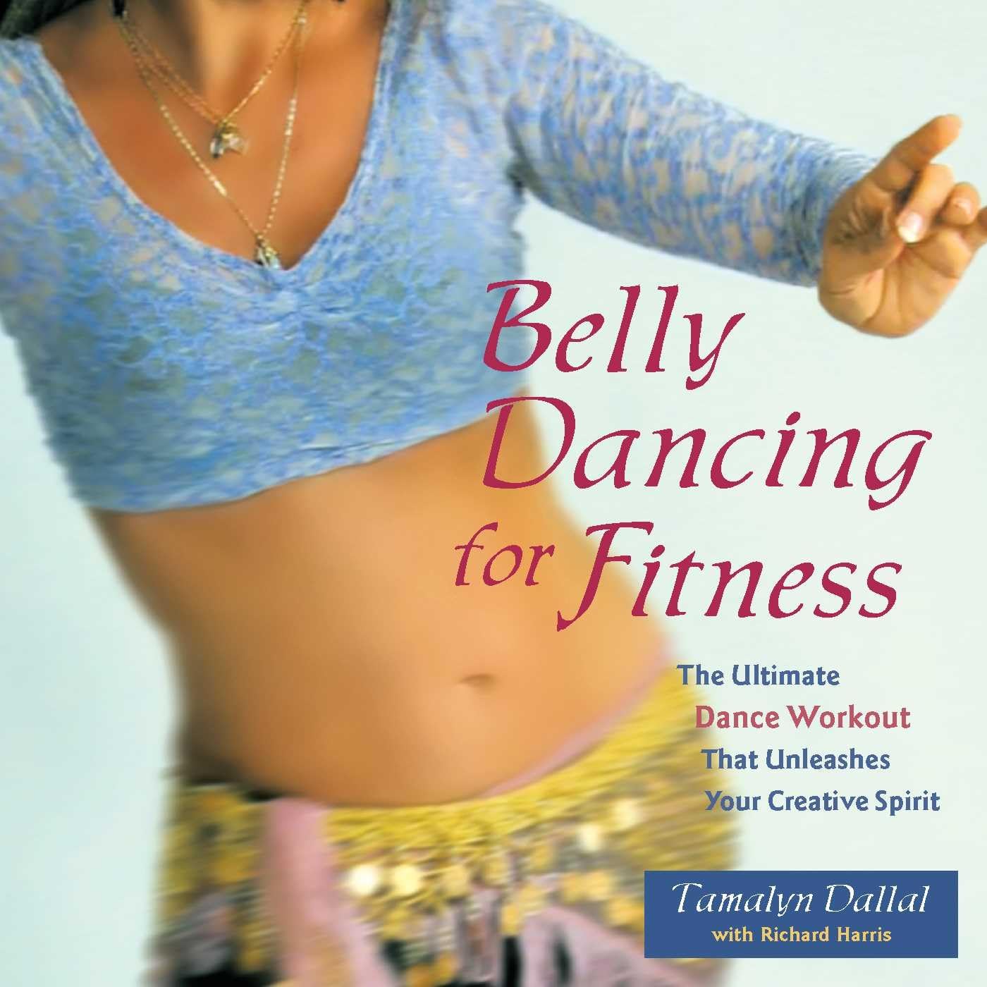 Belly Dancing for Fitness: The Ultimate Dance Workout That Unleashes Your Creative Spirit - 9738