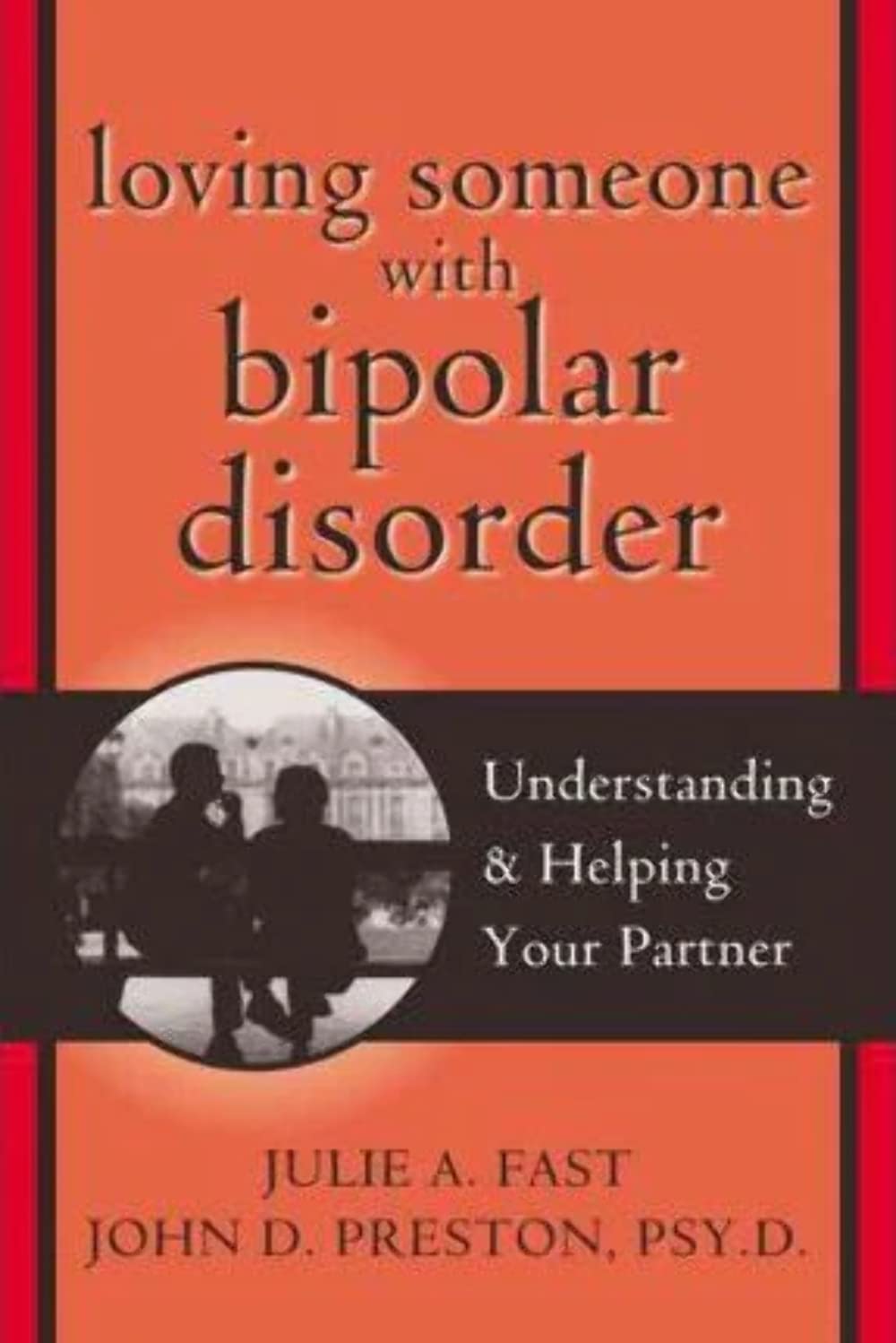 Loving Someone with Bipolar Disorder: Understanding and Helping Your Partner - 1078