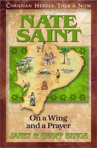 Nate Saint: On a Wing and a Prayer (Christian Heroes: Then and Now)