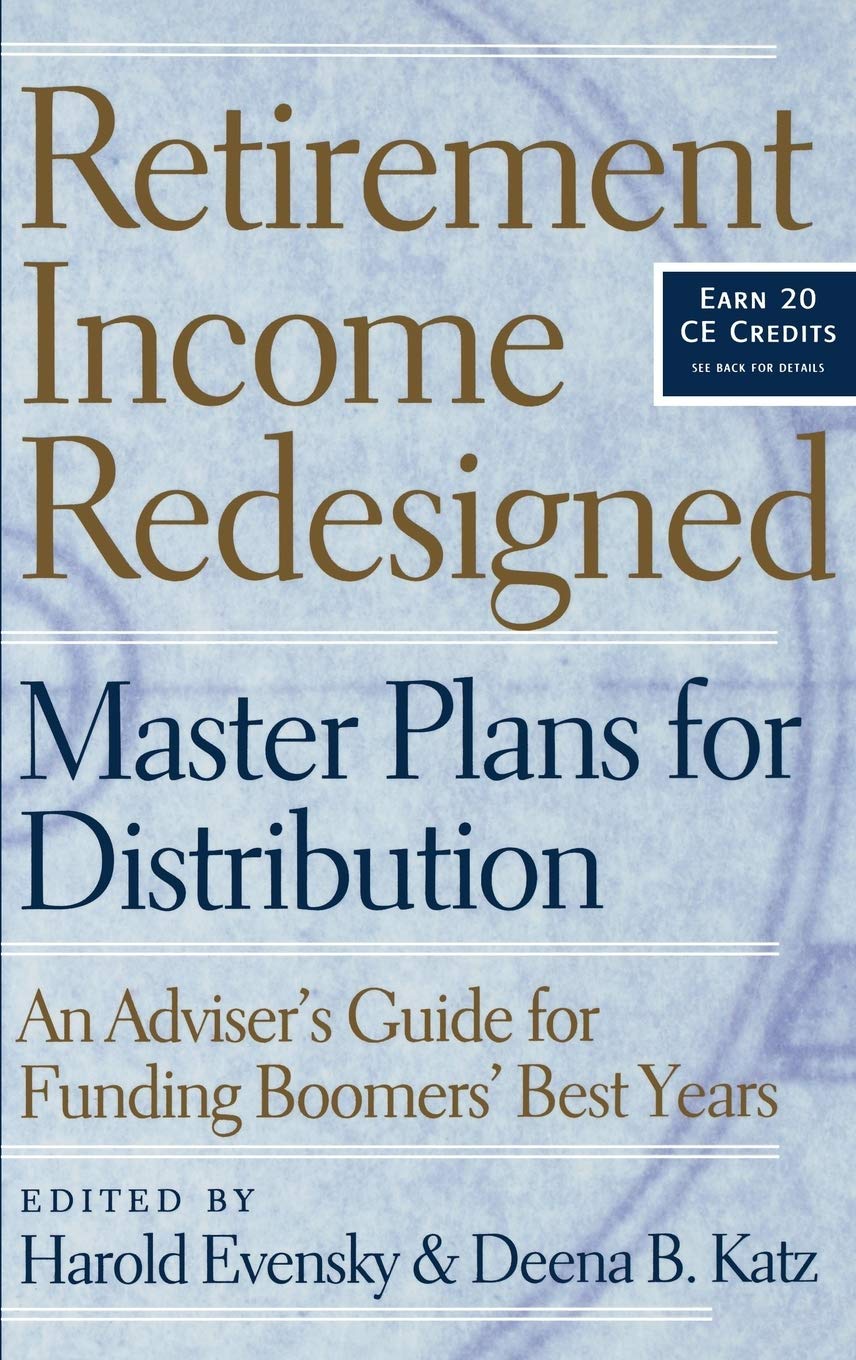 Retirement Income Redesigned: Master Plans for Distribution -- An Adviser's Guide for Funding Boomers' Best Years - 8606