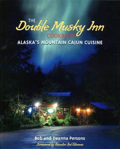 Double Musky Inn Cookbook: Alaska's Mountain Cajun Cuisine