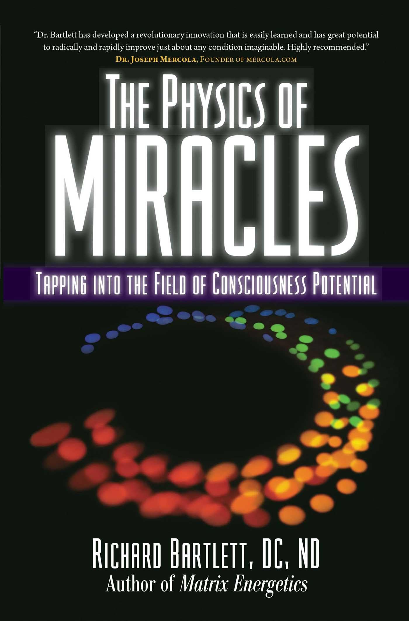 The Physics of Miracles: Tapping in to the Field of Consciousness Potential (Matrix Energetics Collection) - 2014