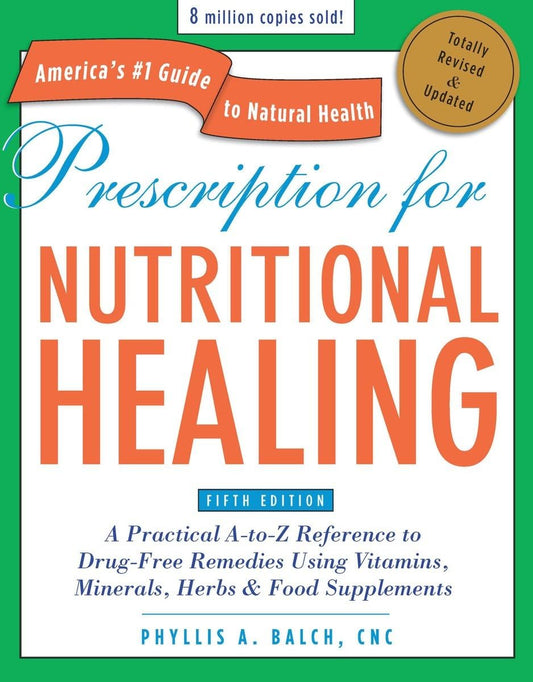 Prescription for Nutritional Healing, Fifth Edition: A Practical A-to-Z Reference to Drug-Free Remedies Using Vitamins, Minerals, Herbs & Food Supplements - 9331