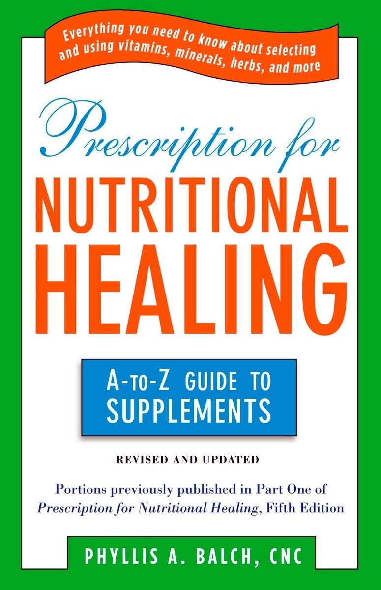 Prescription for Nutritional Healing: the A to Z Guide to Supplements: Everything You Need to Know About Selecting and Using Vitamins, Minerals, Herbs, and More - 613