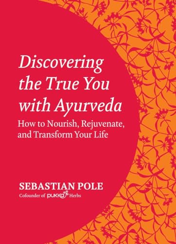 Discovering the True You with Ayurveda: How to Nourish, Rejuvenate, and Transform Your Life - 8921