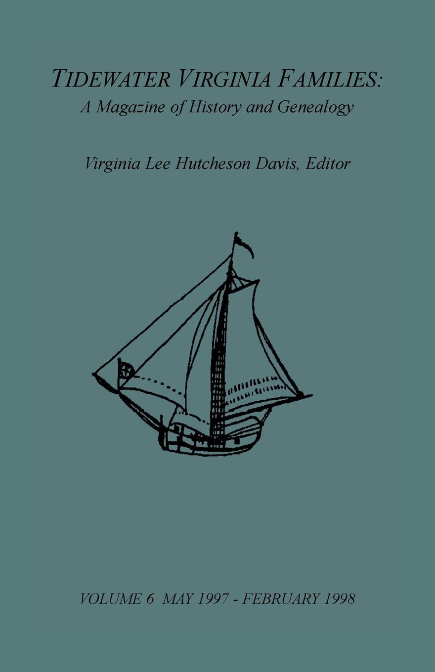Tidewater Virginia Families: A Magazine of History and Genealogy, Volume 6, May 1997-Feb 1998: A Magazine of History and Genealogy, Volume 6, May 1997-Feb 1998
