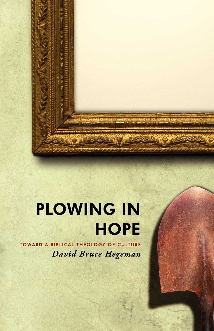 Plowing in Hope: Towards a Biblical Theology of Culture - 8307