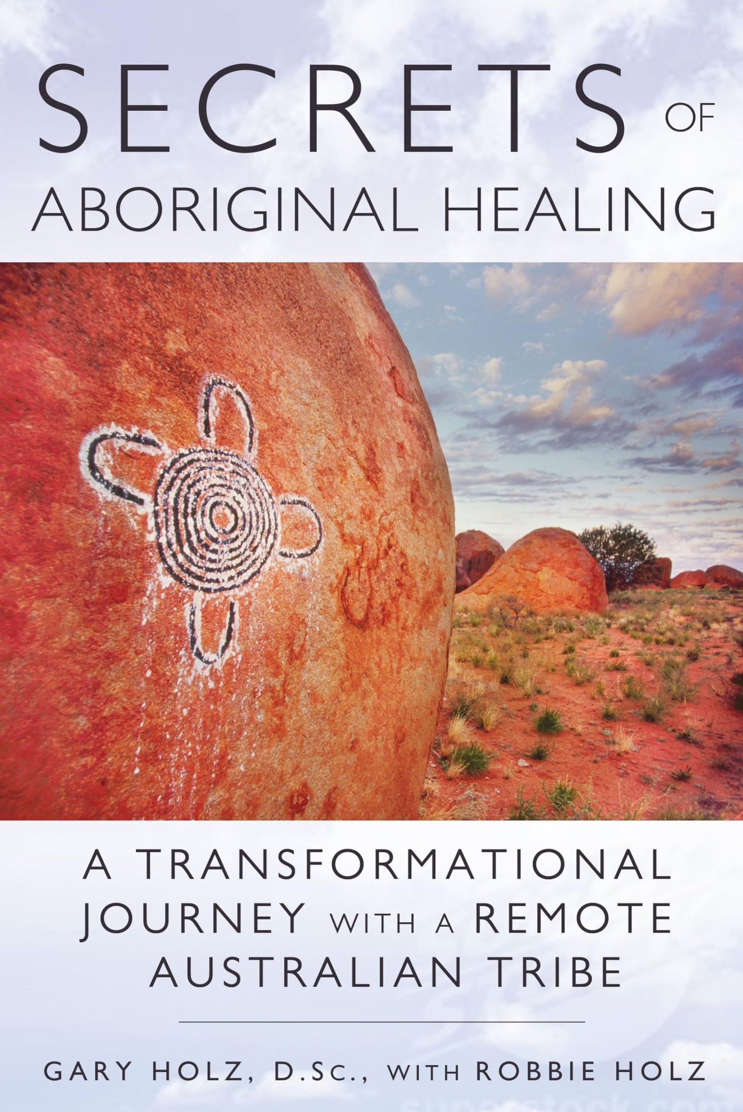 Secrets of Aboriginal Healing: A Physicist's Journey with a Remote Australian Tribe - 2575