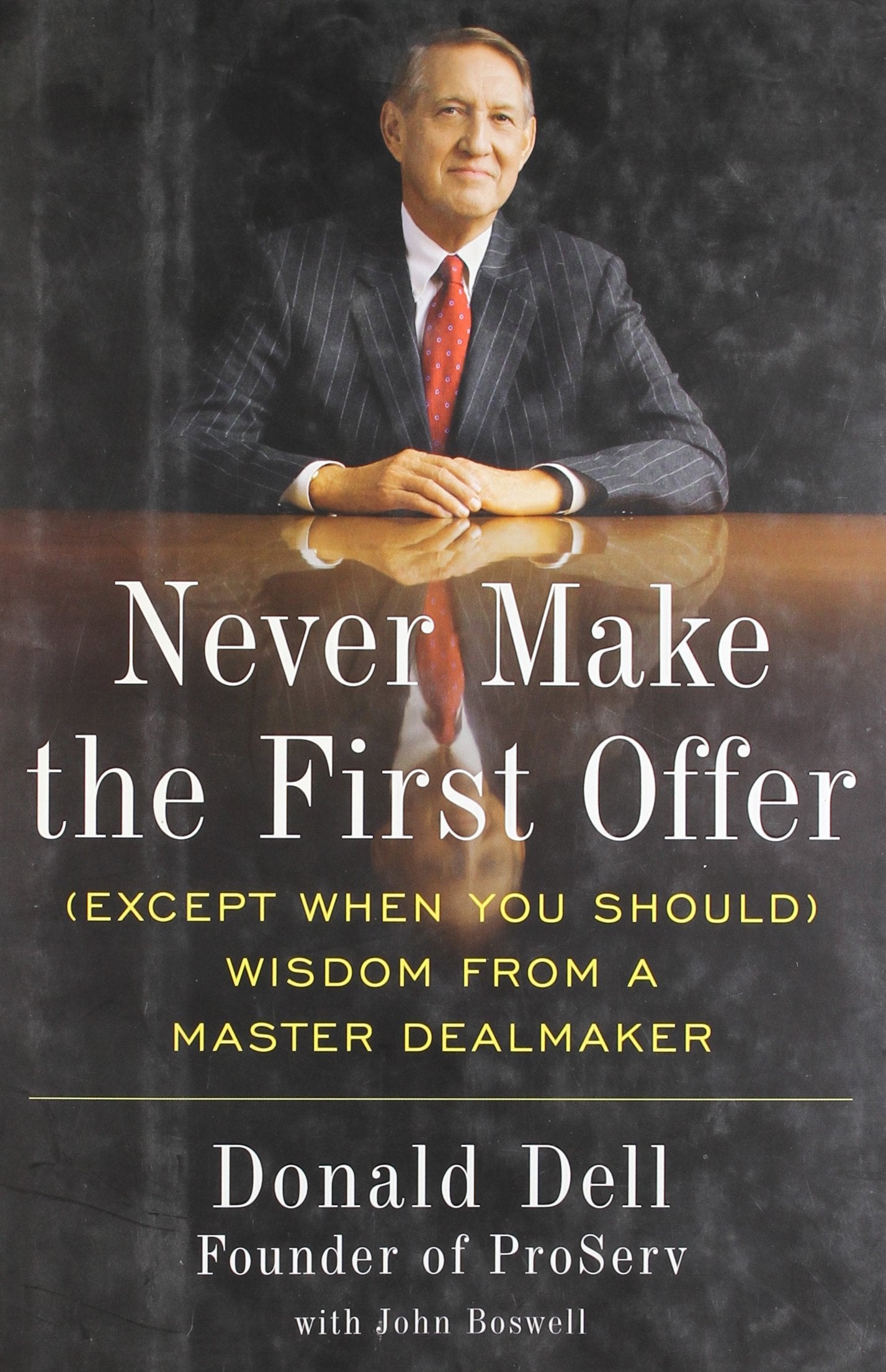 Never Make the First Offer (Except When You Should) Wisdom from a Master Dealmaker
