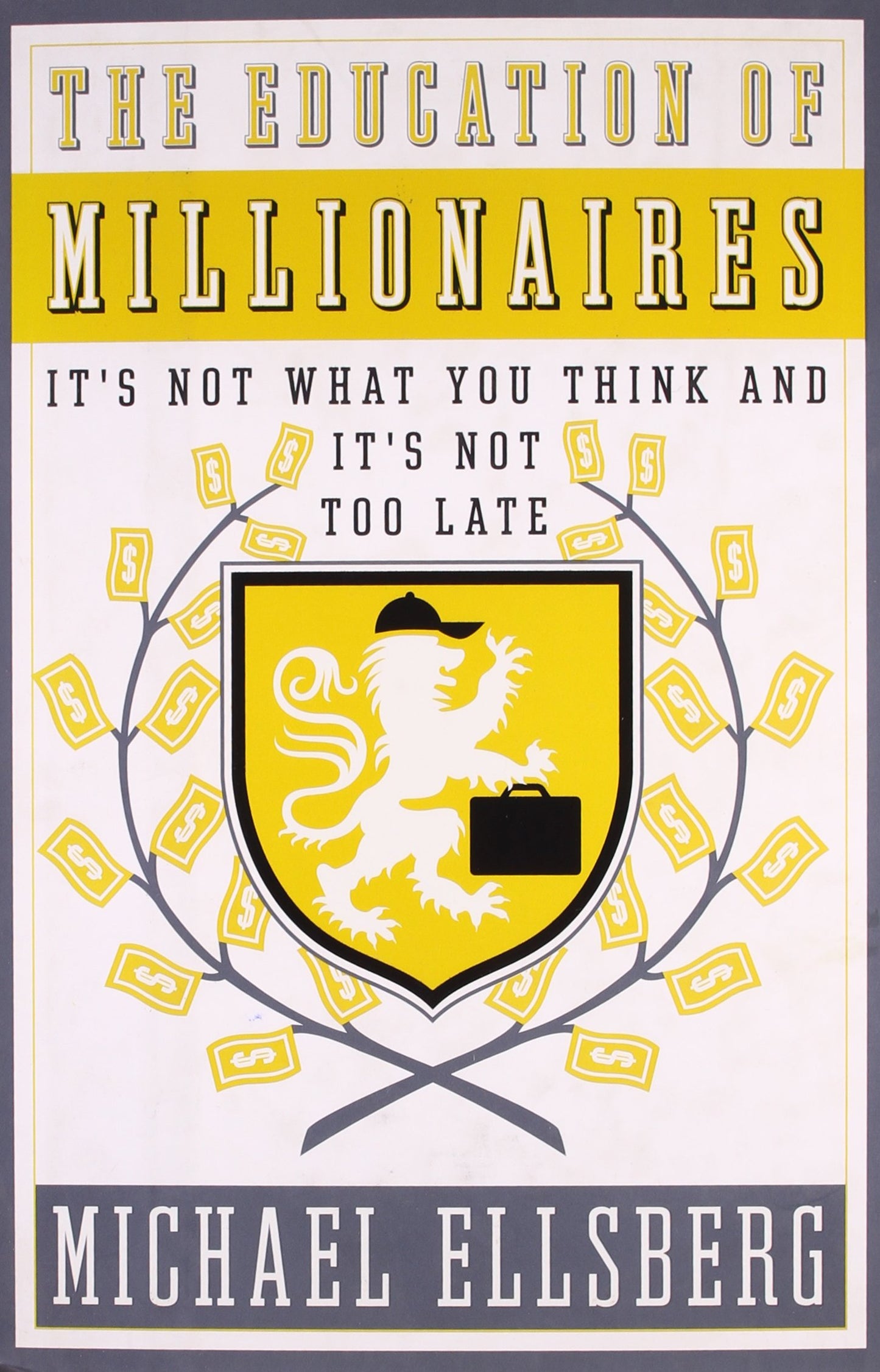 The Education of Millionaires: It's Not What You Think and It's Not Too Late