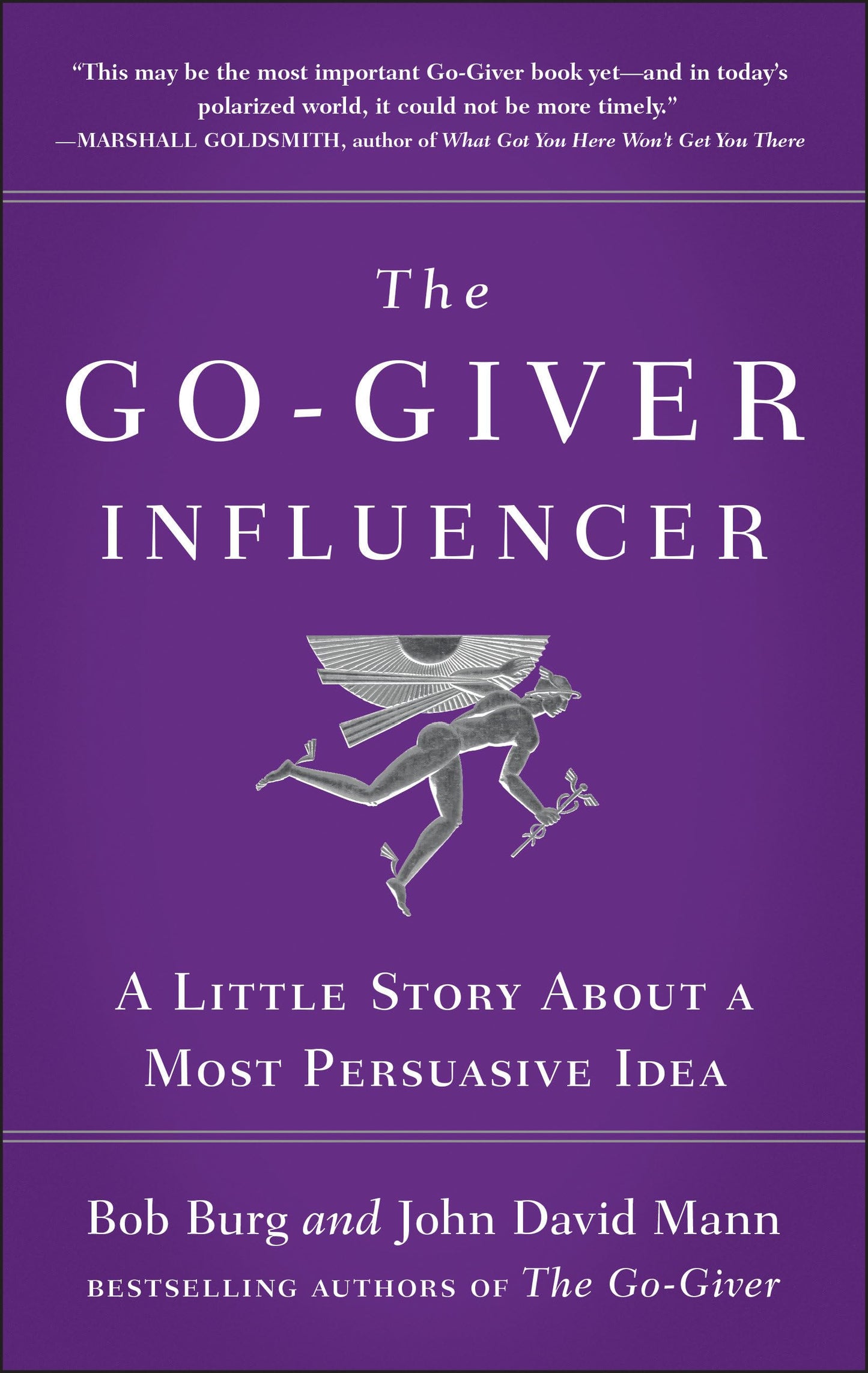 The Go-Giver Influencer: A Little Story About a Most Persuasive Idea (Go-Giver, Book 3)