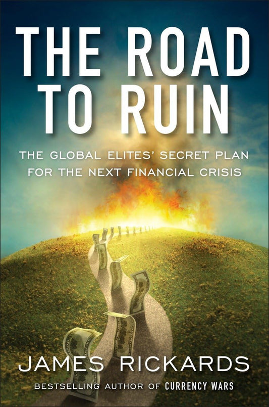 The Road to Ruin: The Global Elites' Secret Plan for the Next Financial Crisis - 7021