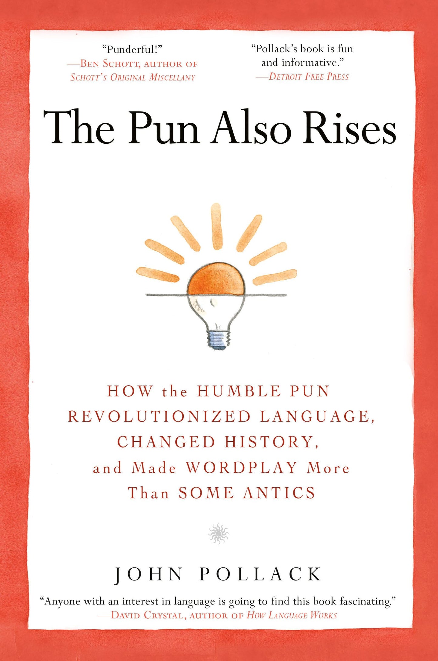 The Pun Also Rises: How the Humble Pun Revolutionized Language, Changed History, and Made Wordplay More Than Some Antics - 9213