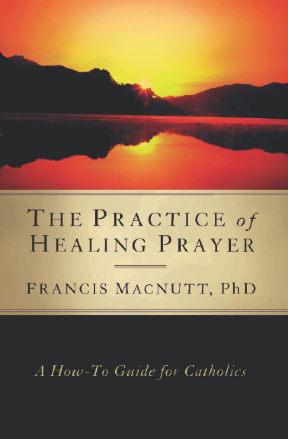 The Practice of Healing Prayer: A How-to Guide for Catholics - 1201