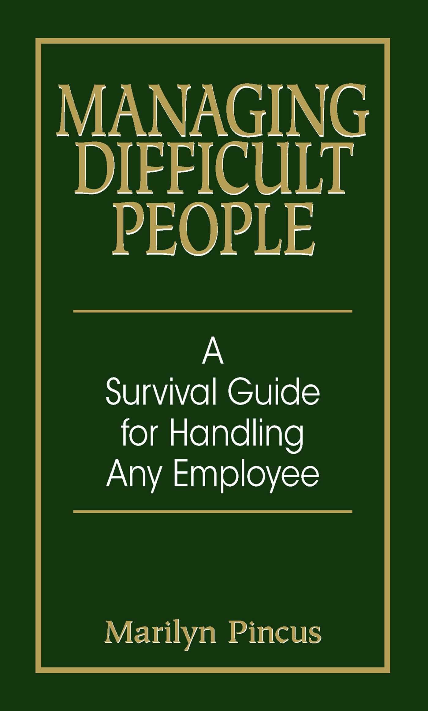 Managing Difficult People: A Survival Guide For Handling Any Employee - 5399