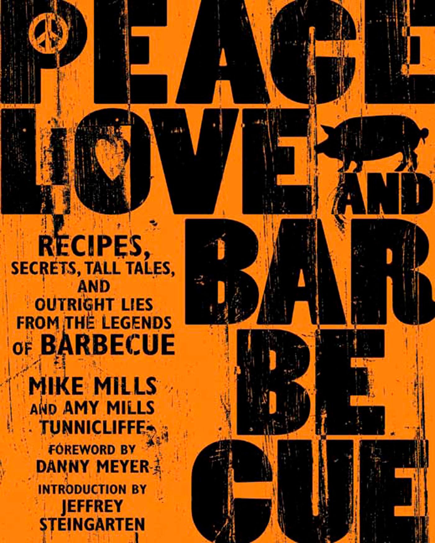 Peace, Love & Barbecue: Recipes, Secrets, Tall Tales, and Outright Lies from the Legends of Barbecue: A Cookbook - 6892