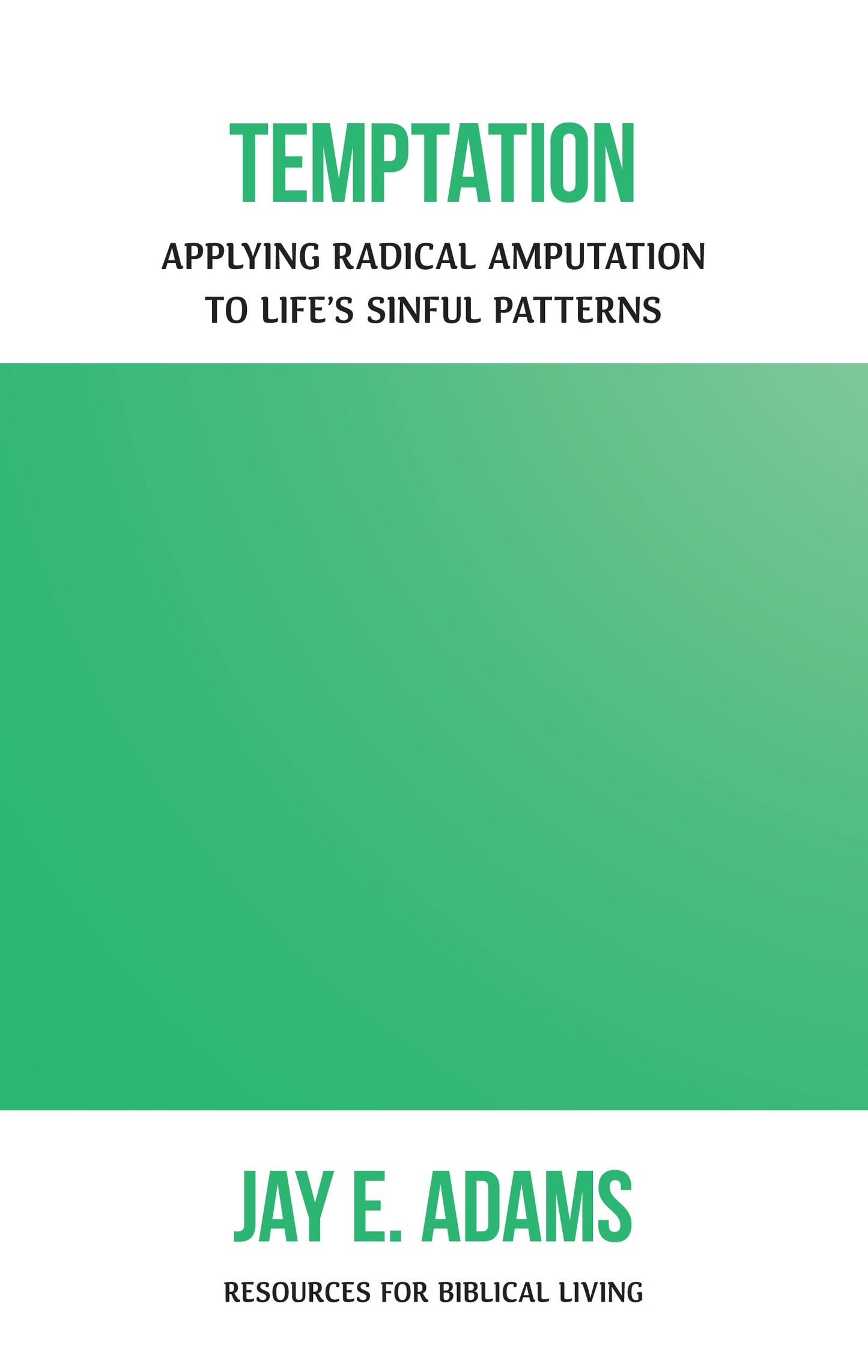 Temptation: Applying Radical Amputation to Life's Sinful Patterns (Resources for Biblical Living) - 7762