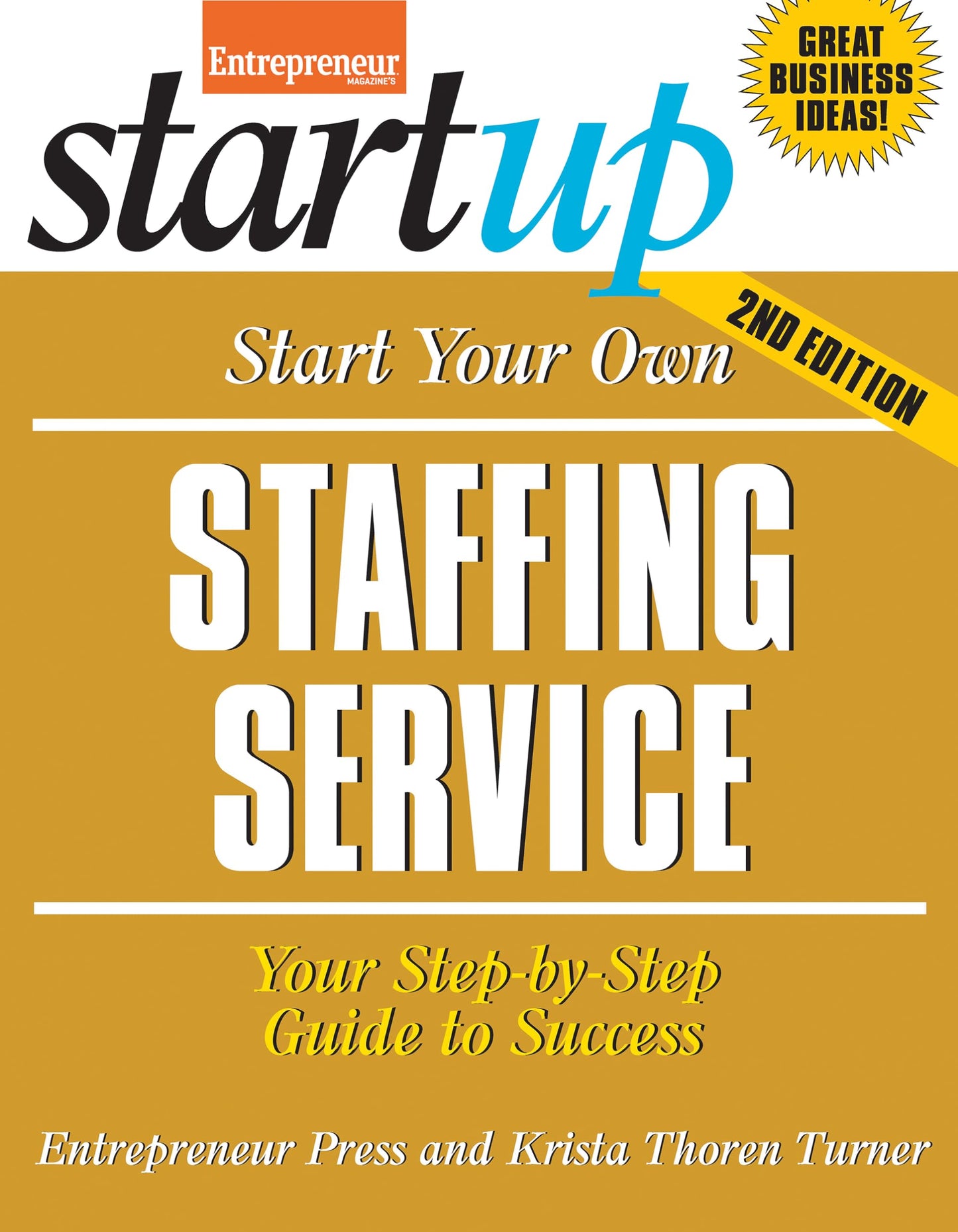 Start Your Own Staffing Service: Your Step-By-Step Guide to Success (StartUp Series) - 8307