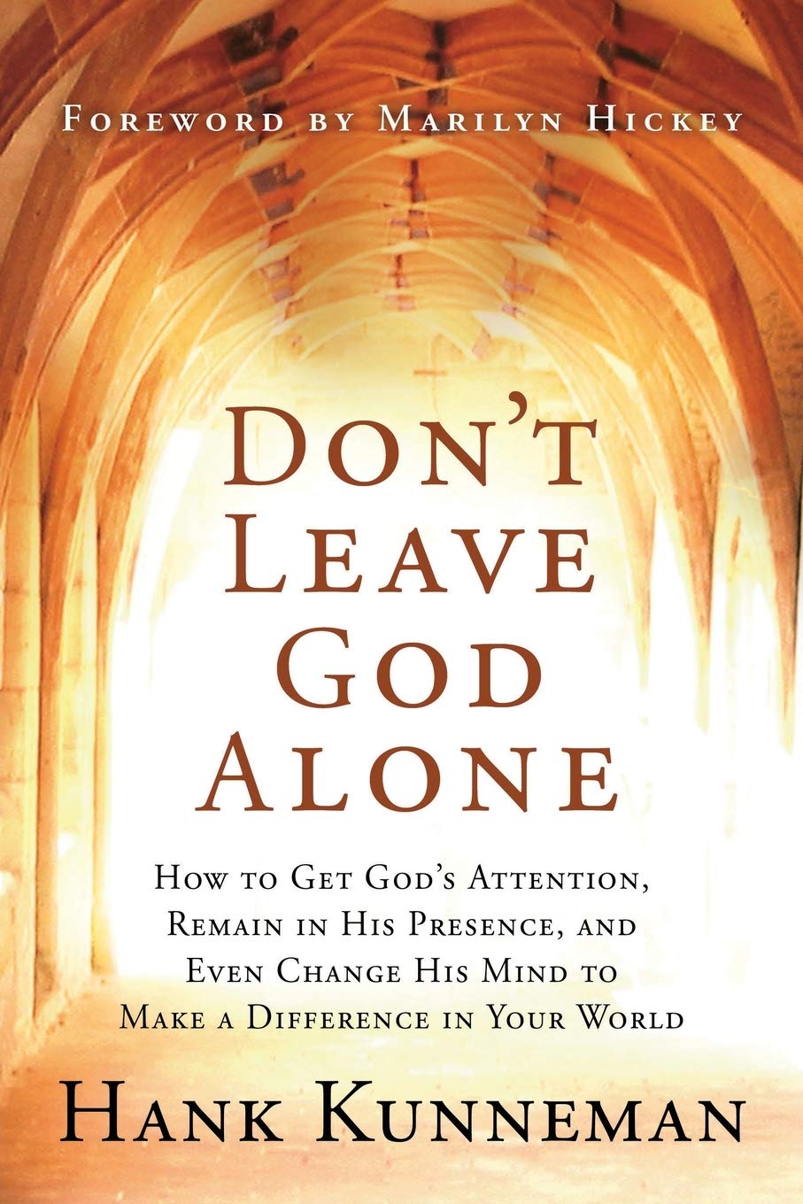 Don't Leave God Alone: How to Get God's Attention, Remain in His Presence, and Even Change His Mind to Make a Difference in Your World - 425