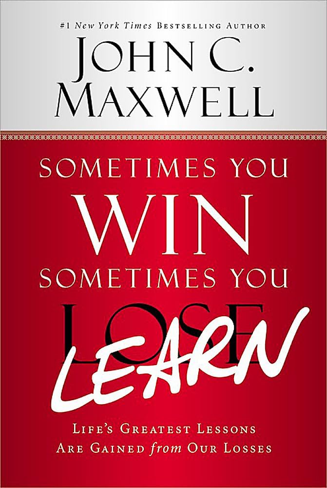 Sometimes You Win--Sometimes You Learn: Life's Greatest Lessons Are Gained from Our Losses - 3596