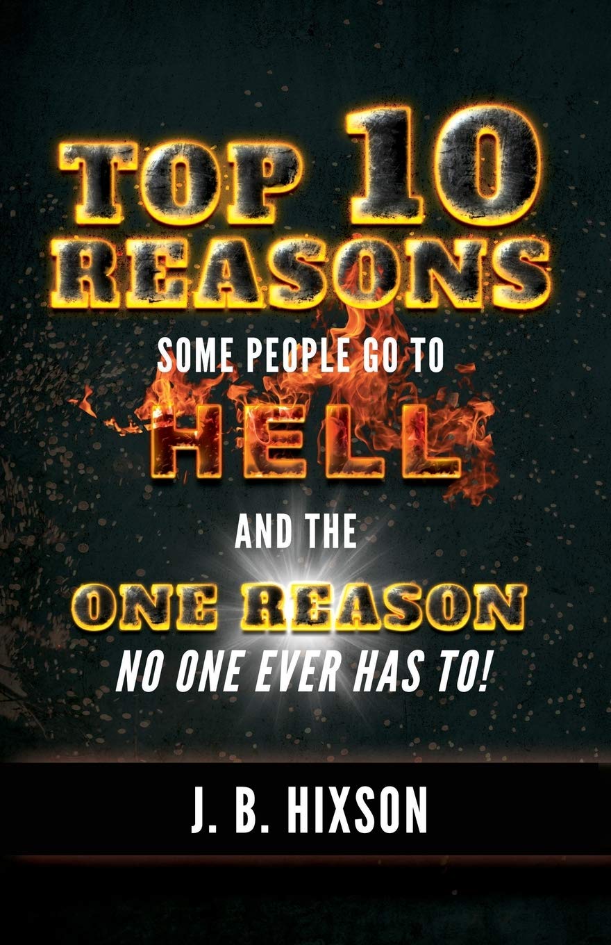 Top 10 Reasons Why Some People Go to Hell: And the One Reason No One Ever Has to! - 419