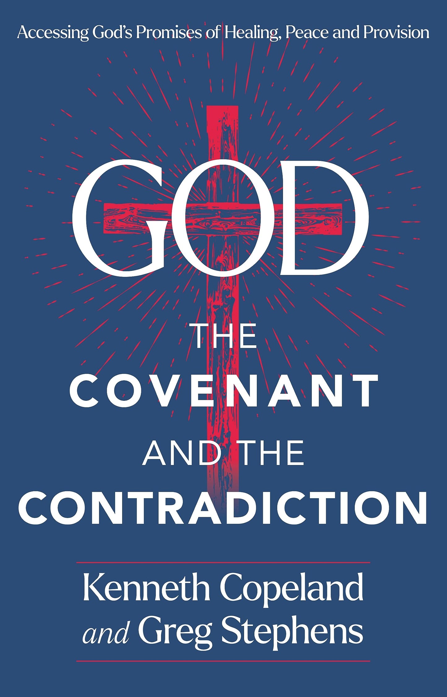 God, The Covenant and the Contradiction: Accessing God's Promises of Healing, Peace and Provision