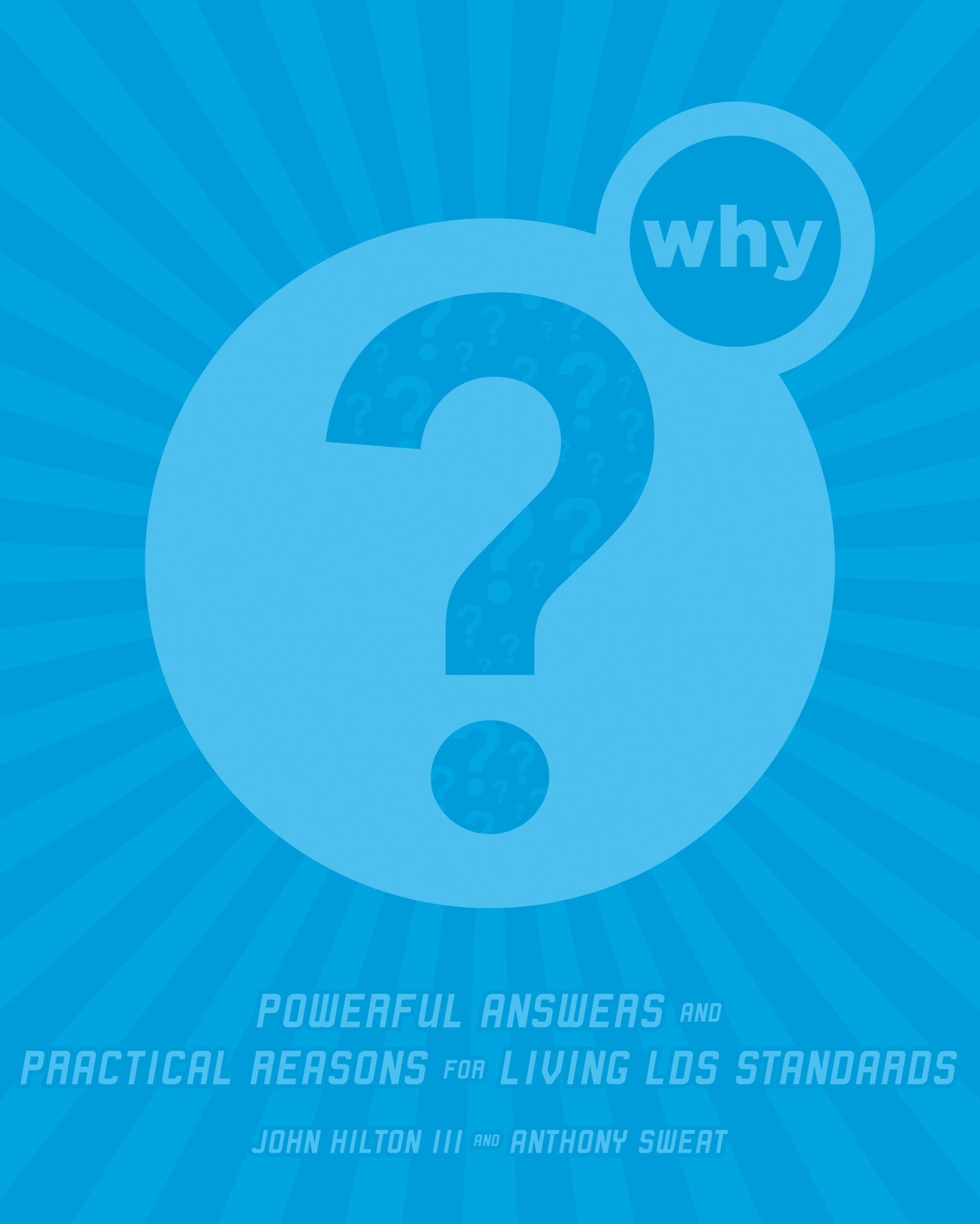 Why?: Powerful Answers and Practical Reasons for Living Lds Standards