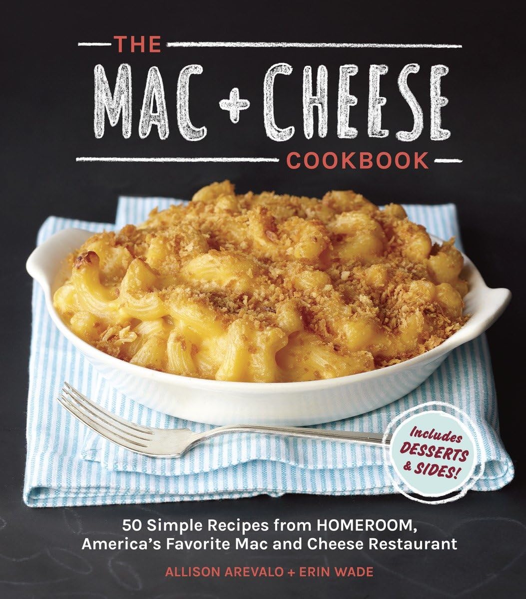 The Mac + Cheese Cookbook: 50 Simple Recipes from Homeroom, America's Favorite Mac and Cheese Restaurant - 8050