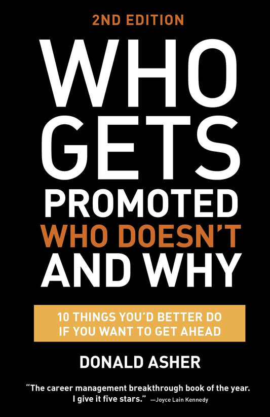Who Gets Promoted, Who Doesn't, and Why, Second Edition: 12 Things You'd Better Do If You Want to Get Ahead - 6369