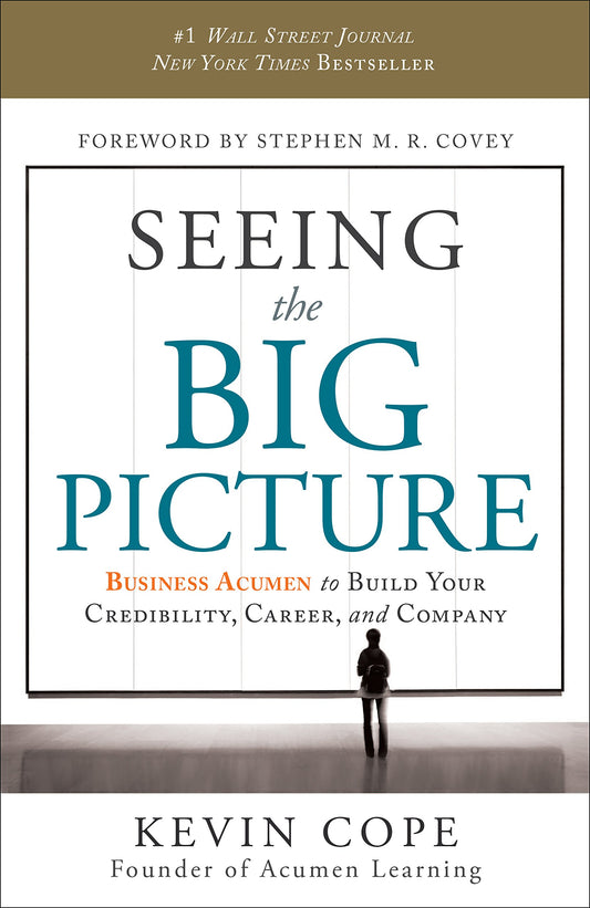 Seeing the Big Picture: Business Acumen to Build Your Credibility, Career, and Company - 8435