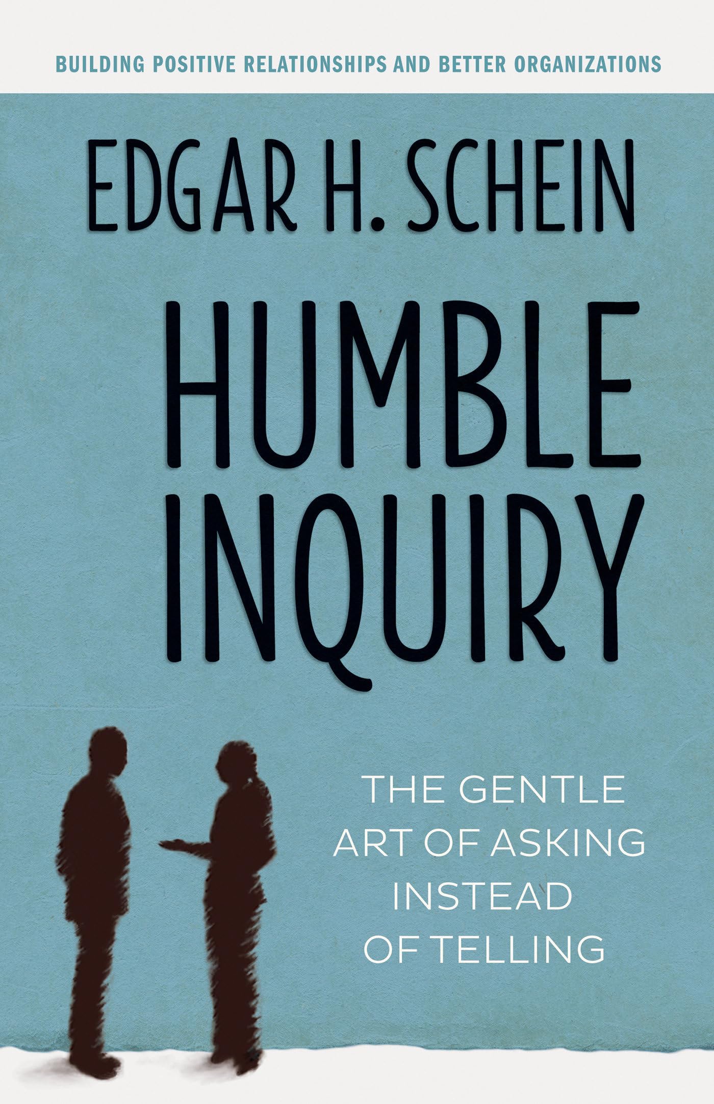 Humble Inquiry: The Gentle Art of Asking Instead of Telling - 890