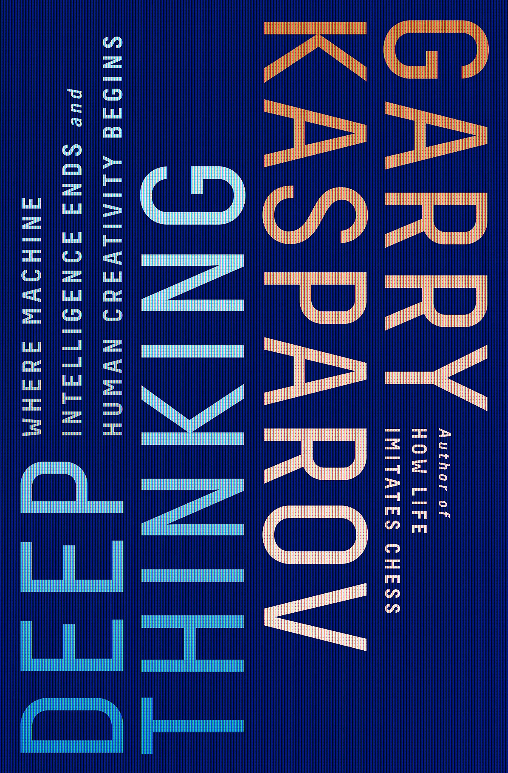 Deep Thinking: Where Machine Intelligence Ends and Human Creativity Be ...