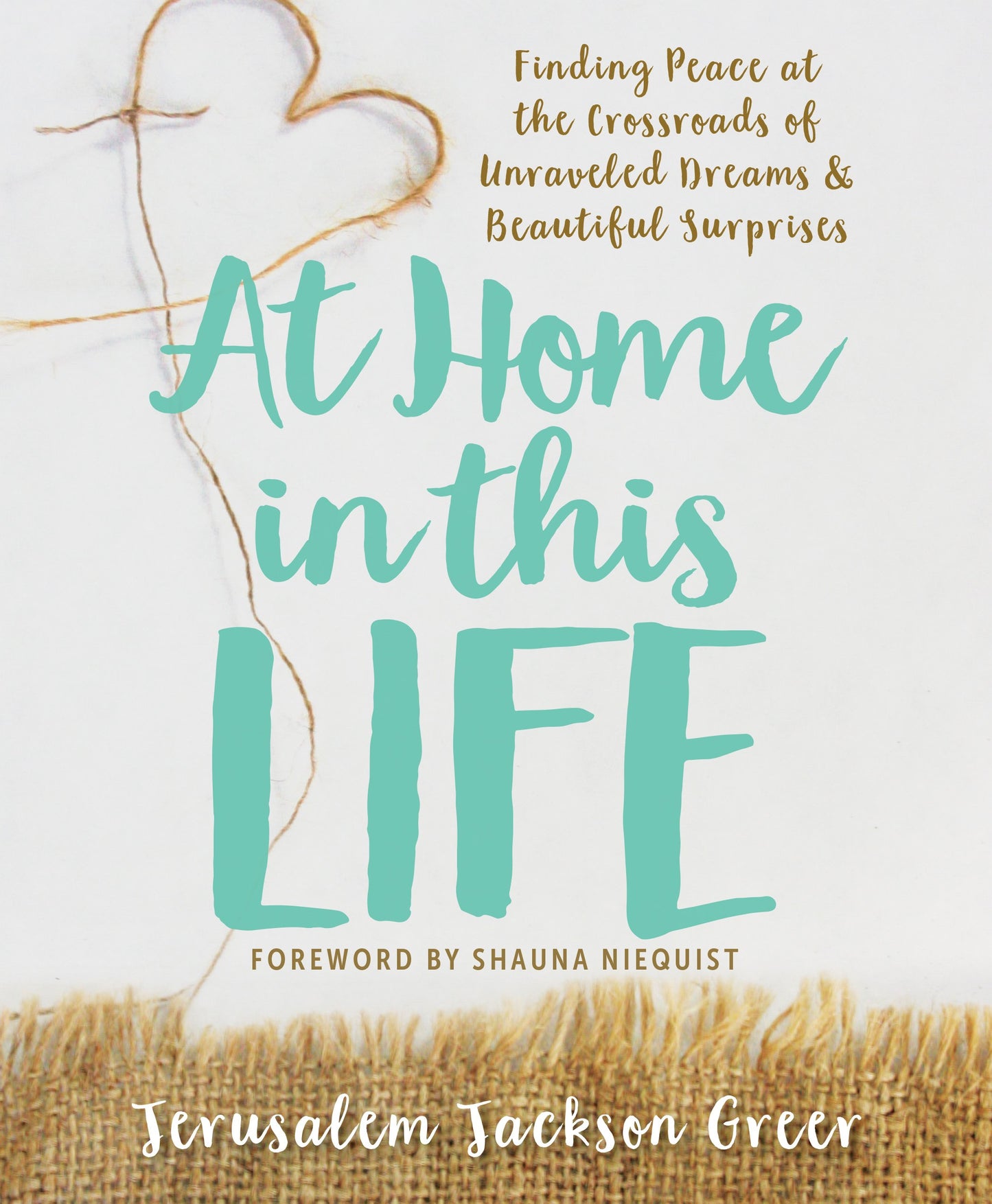 At Home in this Life: Finding Peace at the Crossroads of Unraveled Dreams and Beautiful Surprises - 481