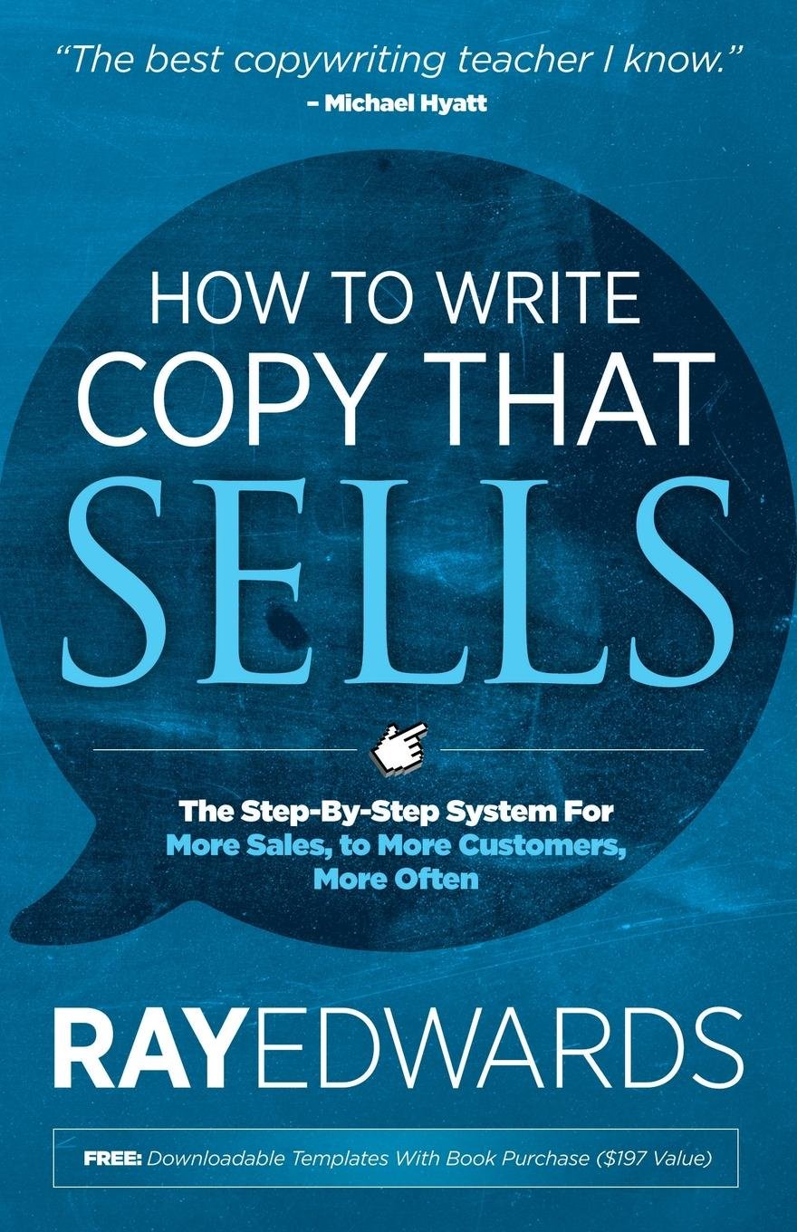 How to Write Copy That Sells: The Step-By-Step System for More Sales, to More Customers, More Often - 3347