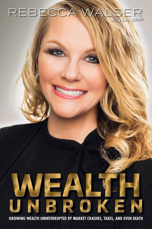Wealth Unbroken: Growing Wealth Uninterrupted by Market Crashes, Taxes, and Even Death: Growing Wealth Uninterrupted by Market Crashes, Taxes, and Even Death - 2584