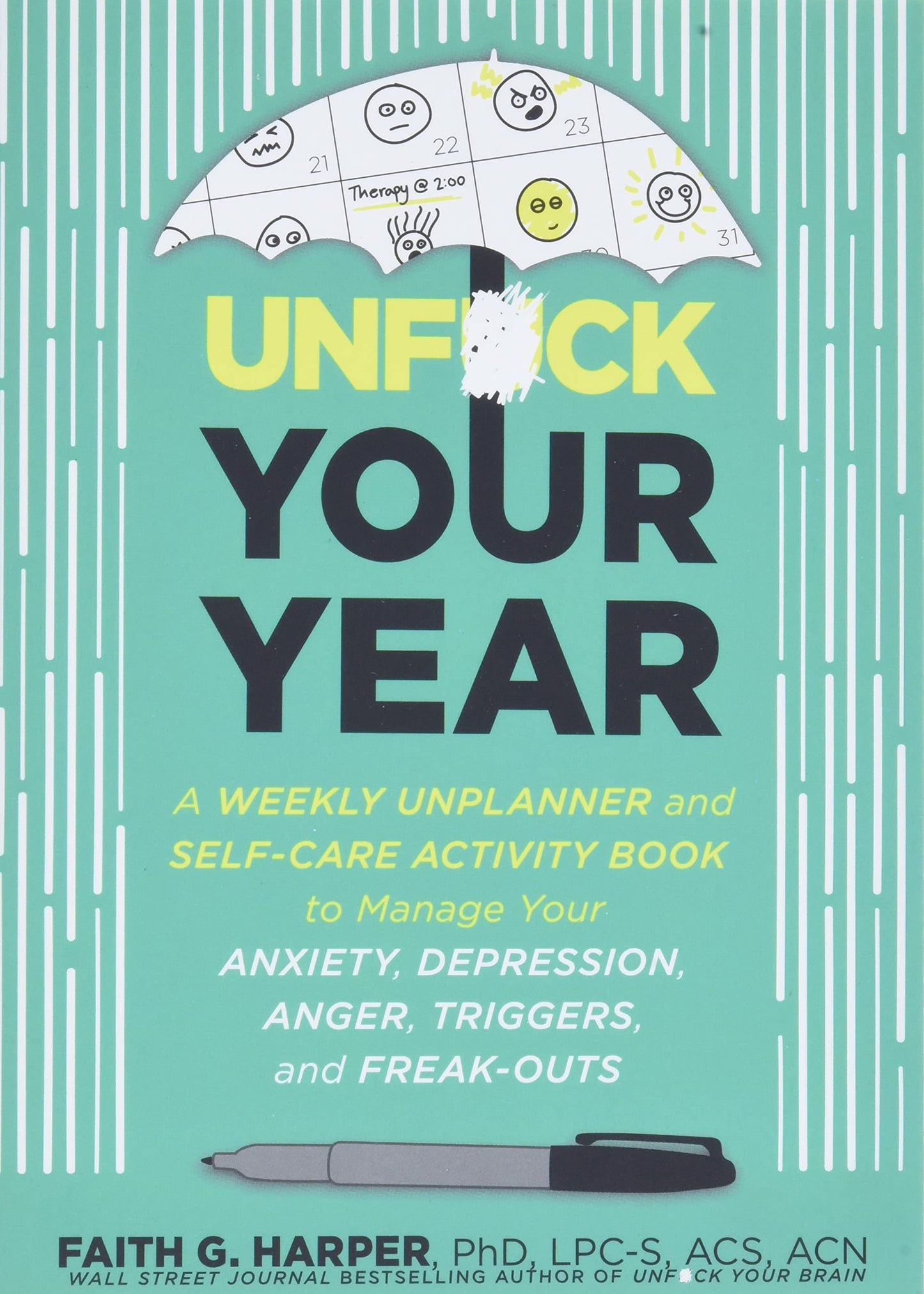 Unfuck Your Year: A Weekly Unplanner and Self-Care Activity Book to Manage Your Anxiety, Depression, Anger, Triggers, and Freak-Outs (5-Minute Therapy)