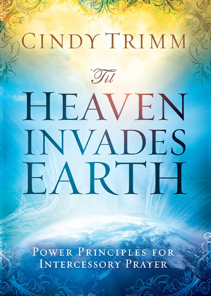 'Til Heaven Invades Earth: Power Principles About Praying for Others - 3069