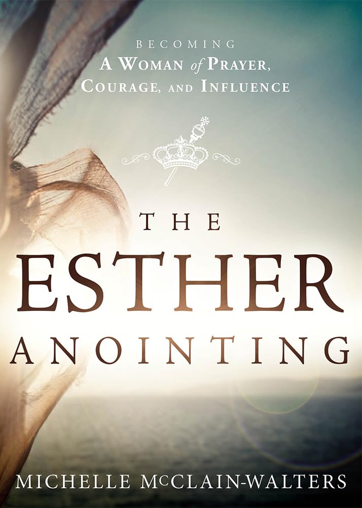 The Esther Anointing: Becoming a Woman of Prayer, Courage, and Influence - 7969