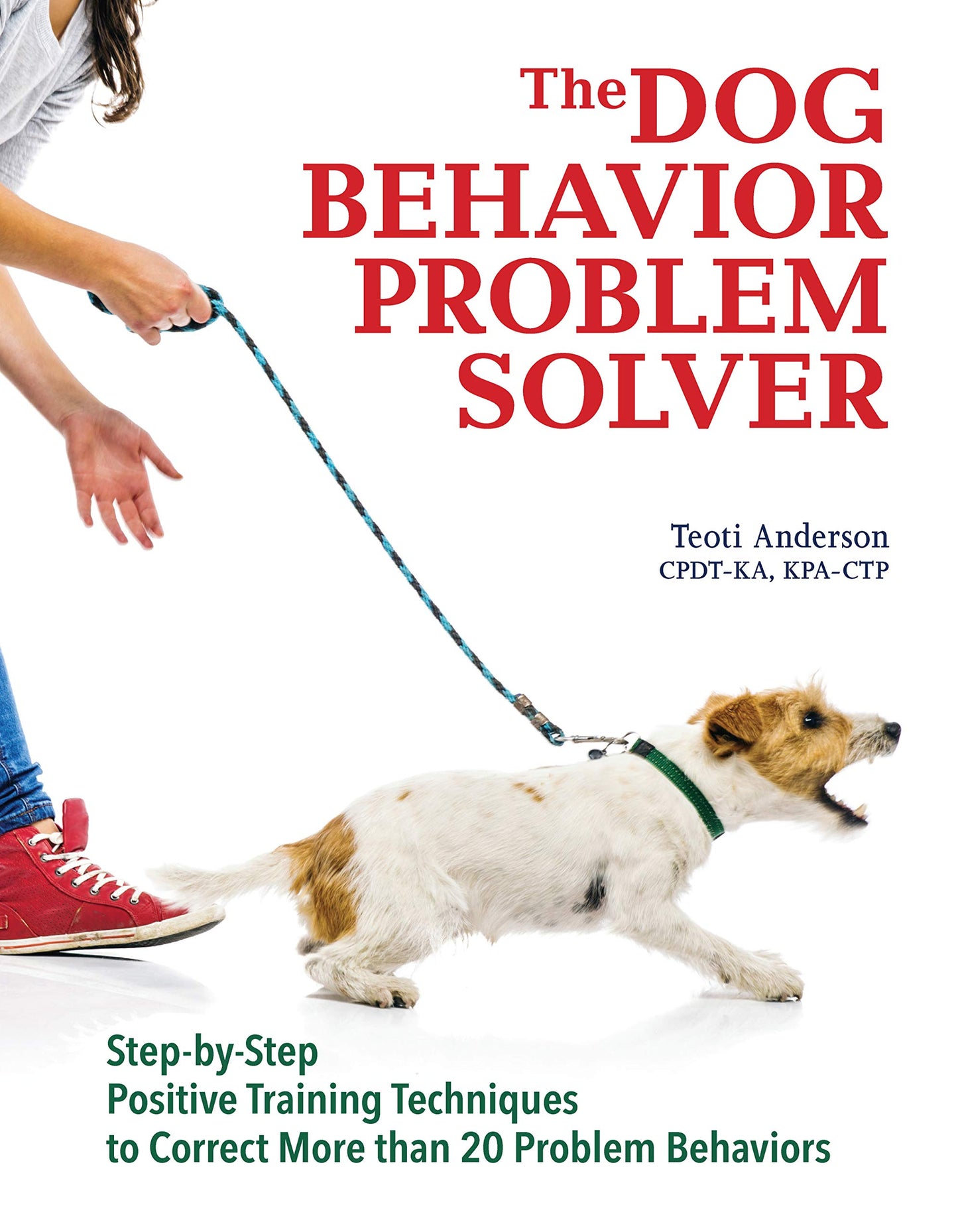 The Dog Behavior Problem Solver: Step-by-Step Positive Training Techniques to Correct More than 20 Problem Behaviors (CompanionHouse Books) Fix Barking, Separation Anxiety, Chewing, Begging, and More - 230