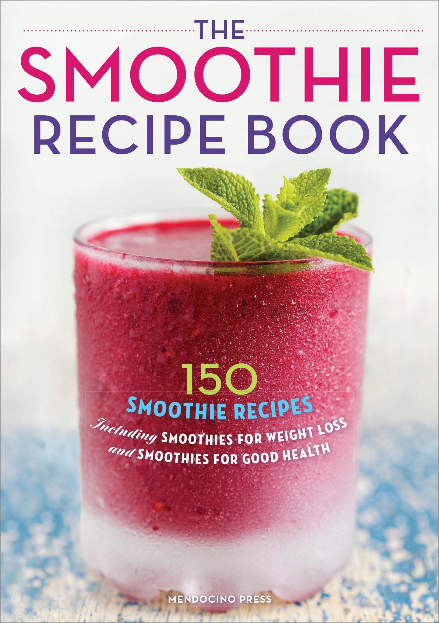 The Smoothie Recipe Book: 150 Smoothie Recipes Including Smoothies for Weight Loss and Smoothies for Optimum Health - 7529