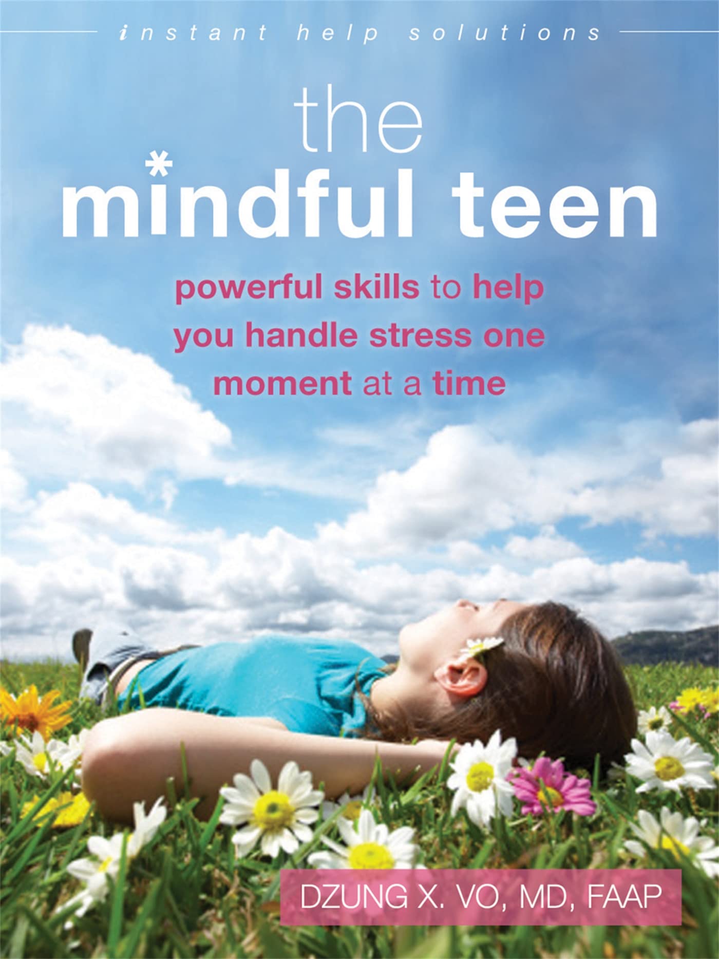 The Mindful Teen: Powerful Skills to Help You Handle Stress One Moment at a Time (The Instant Help Solutions Series) - 9464