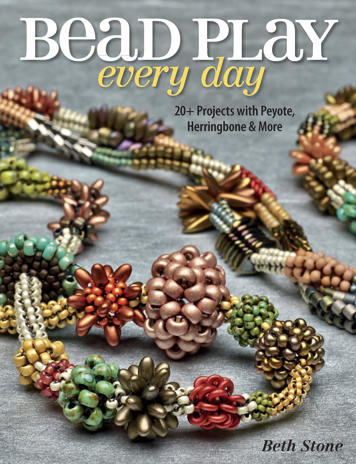 Bead Play Every Day: 20+ Projects with Peyote, Herringbone, and More - 669