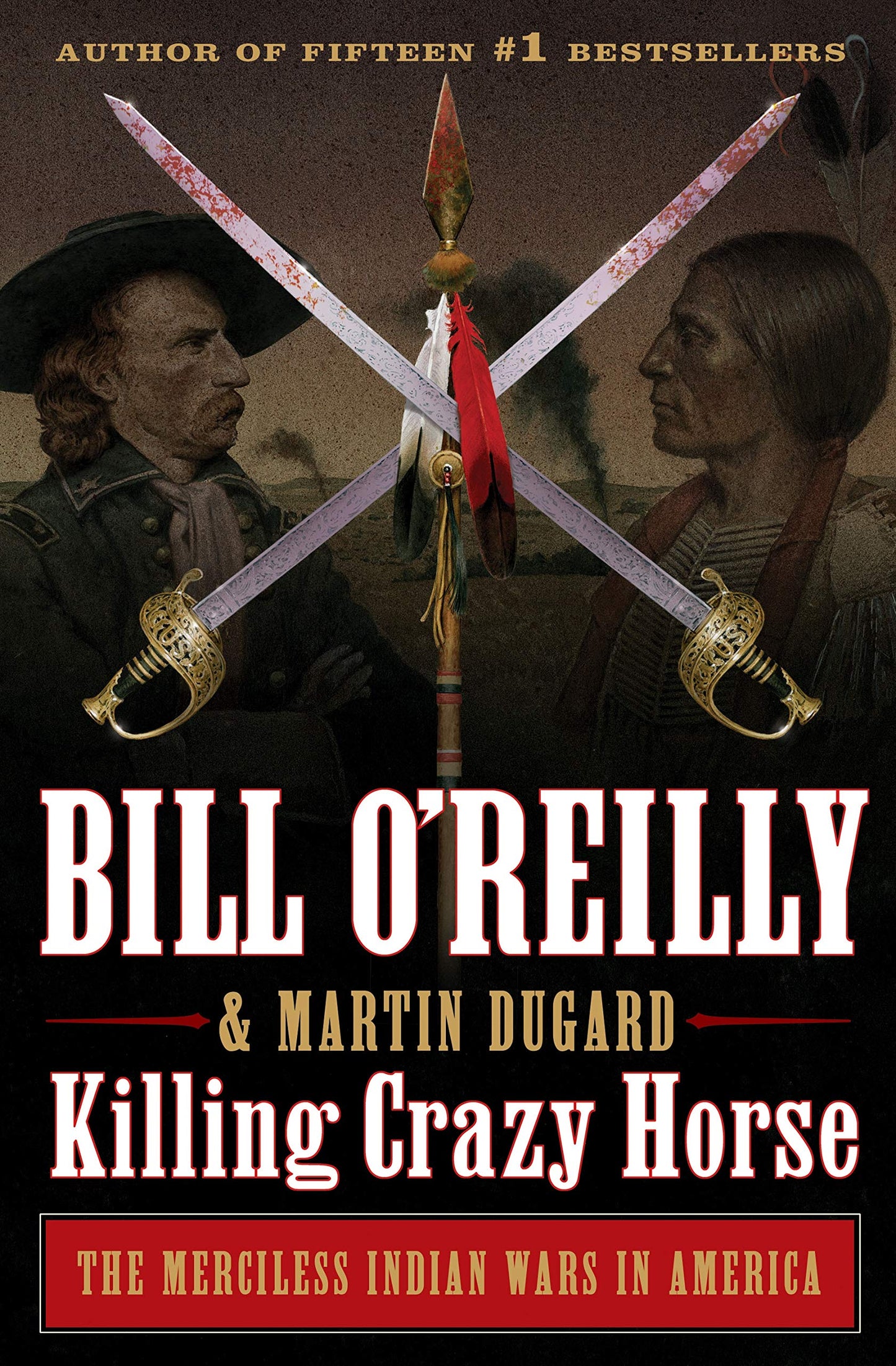 Killing Crazy Horse: The Merciless Indian Wars in America (Bill O'Reilly's Killing Series) - 7366