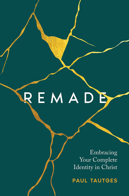 Remade: Embracing Your Complete Identity in Christ - 845