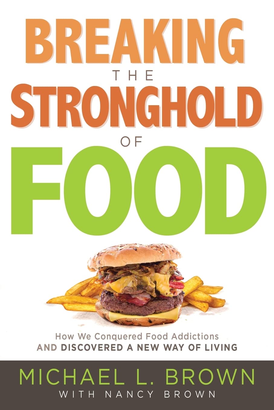 Breaking the Stronghold of Food: How We Conquered Food Addictions and Discovered a New Way of Living - 5261